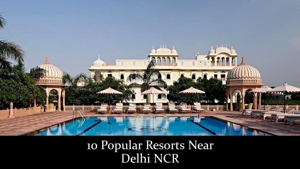 Photo of Top 10 Best Resorts Near Delhi For A Refreshing Weekend in 2022 by alister james