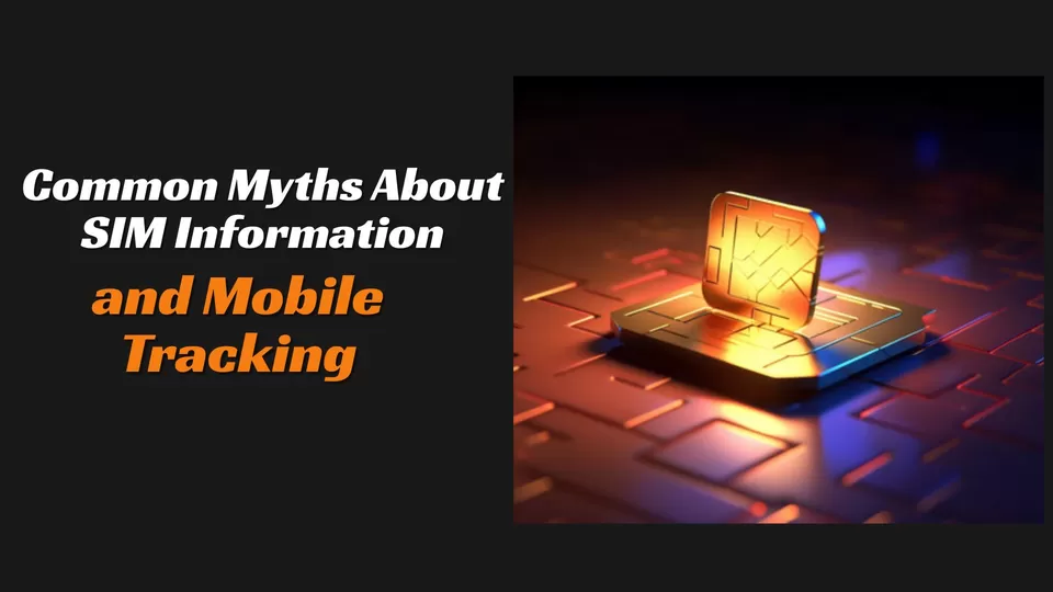 Photo of Common Myths About SIM Information and Mobile Tracking by Danish