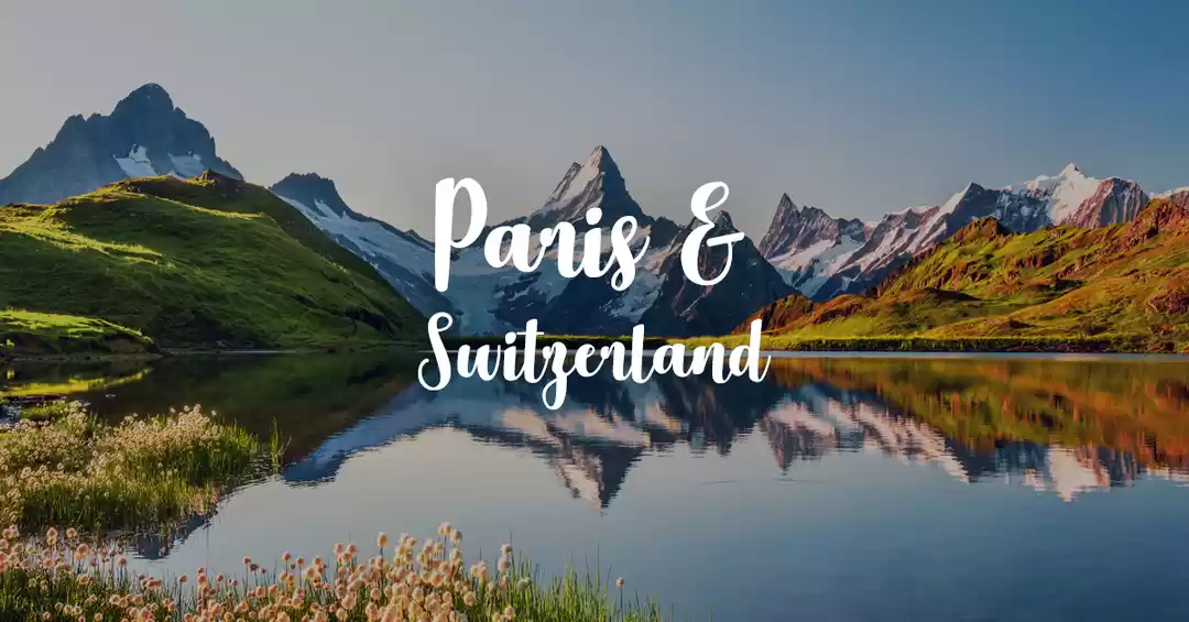 Photo of Europe: Switzerland & Paris